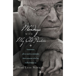 Mondays with My Old Pastor: Sometimes All We Need Is a Reminder from Someone Who Has Walked Before Us