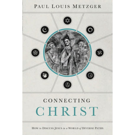 Connecting Christ: How to Discuss Jesus in a World of Diverse Paths