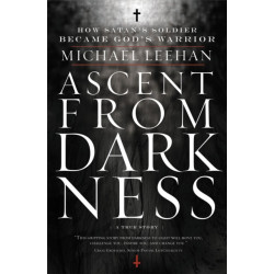 Ascent from Darkness: How Satan's Soldier Became God's Warrior