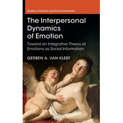 The Interpersonal Dynamics of Emotion: Toward an Integrative Theory of Emotions as Social Information