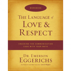 The Language of Love and Respect Workbook: Cracking the Communication Code with Your Mate