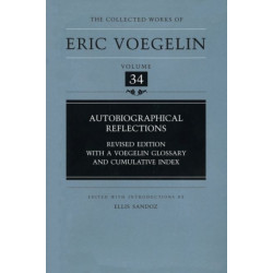 Autobiographical Reflections (CW34): Revised Edition with a Voegelin Glossary and Cumulative Index