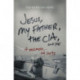 Jesus, My Father, The CIA, and Me: A Memoir. . . of Sorts