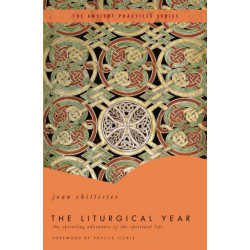 The Liturgical Year: The Spiraling Adventure of the Spiritual Life - The Ancient Practices Series