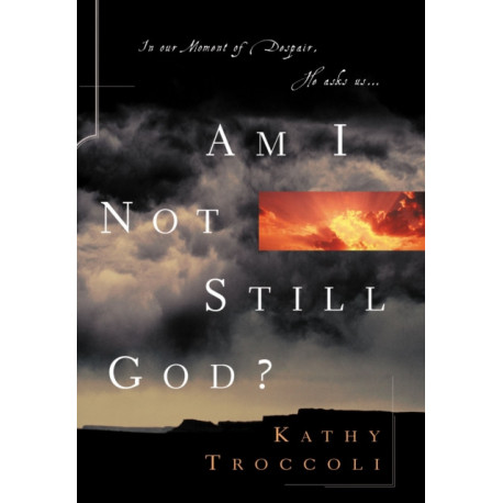 Am I Not Still God?