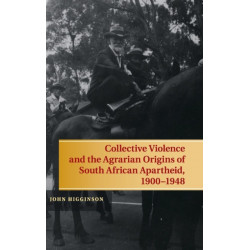 Collective Violence and the Agrarian Origins of South African Apartheid, 1900–1948