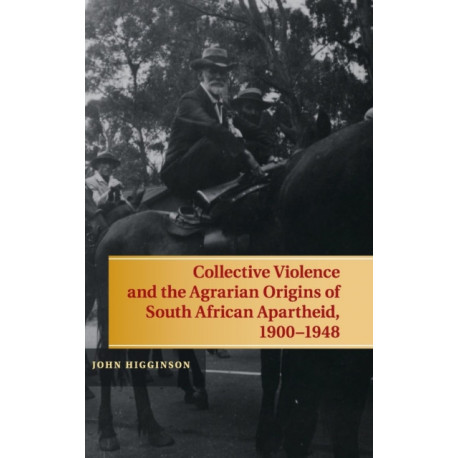 Collective Violence and the Agrarian Origins of South African Apartheid, 1900–1948