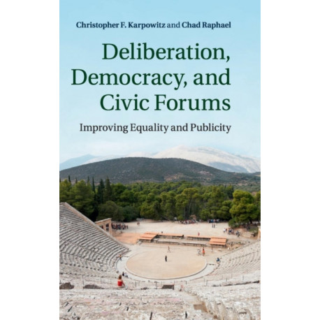 Deliberation, Democracy, and Civic Forums: Improving Equality and Publicity