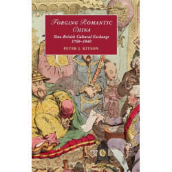 Forging Romantic China: Sino-British Cultural Exchange 1760–1840