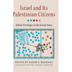 Israel and its Palestinian Citizens: Ethnic Privileges in the Jewish State