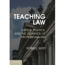 Teaching Law: Justice, Politics, and the Demands of Professionalism