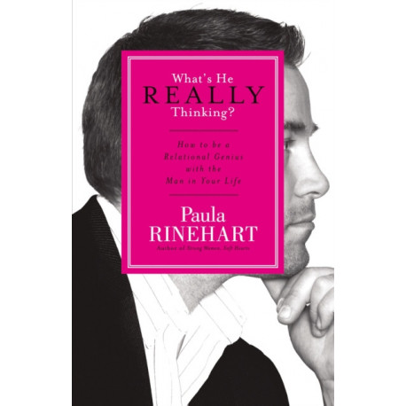 What's He Really Thinking?: How to Be a Relational Genius with the Man in Your Life