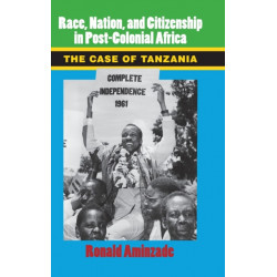 Race, Nation, and Citizenship in Postcolonial Africa: The Case of Tanzania
