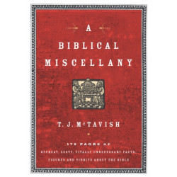 A Biblical Miscellany: 176 Pages of Offbeat, Zesty, Vitally Unnecessary Facts, Figures, and Tidbits about the Bible