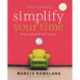 Simplify Your Time: Stop Running and   Start Living!