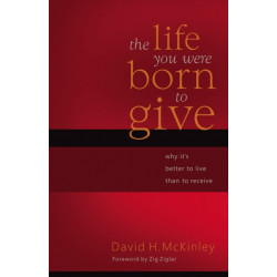 The Life You Were Born to Give: Why It's Better to Live than to Receive
