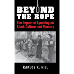 Beyond the Rope: The Impact of Lynching on Black Culture and Memory