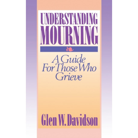 Understanding Mourning: A Guide for Those Who Grieve