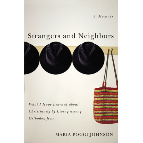 Strangers and Neighbors: What I Have Learned About Christianity by Living Among Orthodox Jews