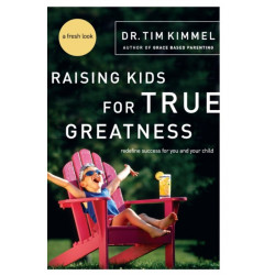 Raising Kids for True Greatness: Redefine Success for You and Your Child