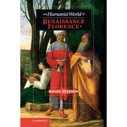 The Humanist World of Renaissance Florence