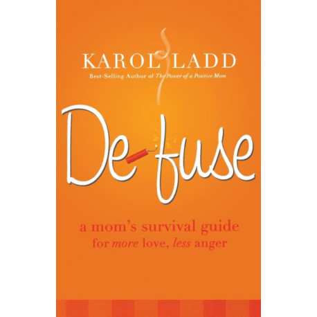Defuse: A Mom's Survival Guide for More Love, Less Anger