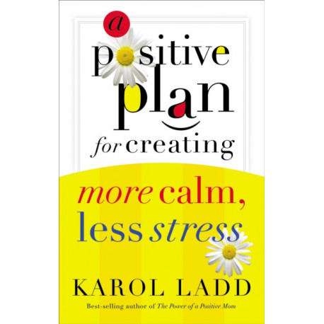 A Positive Plan for Creating More Calm, Less Stress