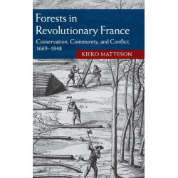 Forests in Revolutionary France: Conservation, Community, and Conflict, 1669–1848