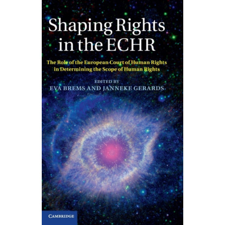 Shaping Rights in the ECHR: The Role of the European Court of Human Rights in Determining the Scope of Human Rights