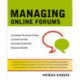 Managing Online Forums: Everything You Need to Know to Create and Run Successful Community Discussion Boards
