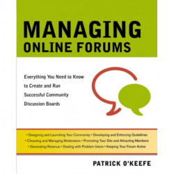 Managing Online Forums: Everything You Need to Know to Create and Run Successful Community Discussion Boards