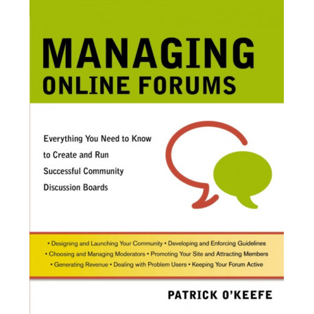 Managing Online Forums: Everything You Need to Know to Create and Run Successful Community Discussion Boards