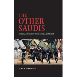 The Other Saudis: Shiism, Dissent and Sectarianism
