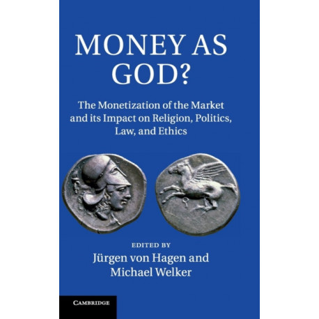 Money as God?: The Monetization of the Market and its Impact on Religion, Politics, Law, and Ethics