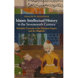 Islamic Intellectual History in the Seventeenth Century: Scholarly Currents in the Ottoman Empire and the Maghreb