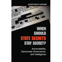 When Should State Secrets Stay Secret?: Accountability, Democratic Governance, and Intelligence