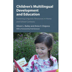 Children's Multilingual Development and Education: Fostering Linguistic Resources in Home and School Contexts
