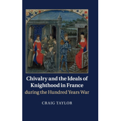 Chivalry and the Ideals of Knighthood in France during the Hundred Years War