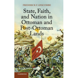 State, Faith, and Nation in Ottoman and Post-Ottoman Lands