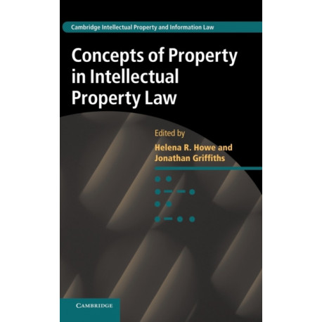 Concepts of Property in Intellectual Property Law