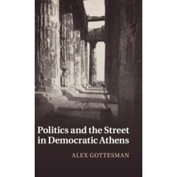 Politics and the Street in Democratic Athens