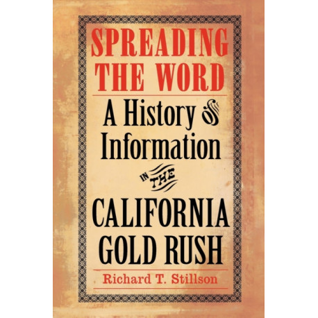 Spreading the Word: A History of Information in the California Gold Rush