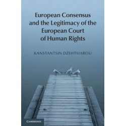European Consensus and the Legitimacy of the European Court of Human Rights