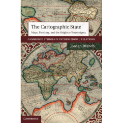 The Cartographic State: Maps, Territory, and the Origins of Sovereignty