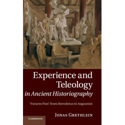 Experience and Teleology in Ancient Historiography: Futures Past from Herodotus to Augustine