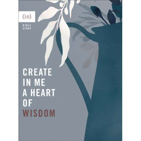 Create in Me a Heart of Wisdom