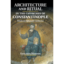 Architecture and Ritual in the Churches of Constantinople: Ninth to Fifteenth Centuries