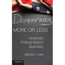 Democracy More or Less: America's Political Reform Quandary