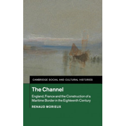 The Channel: England, France and the Construction of a Maritime Border in the Eighteenth Century