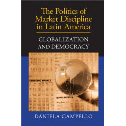 The Politics of Market Discipline in Latin America: Globalization and Democracy
